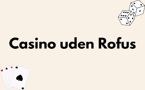 Casino Uden ROFUS Bonus Uden – Oplev Spil og Fornøjelse